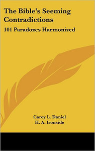 The Bible's Seeming Contradictions: 101 Paradoxes Harmonized