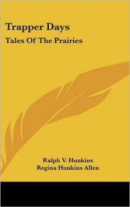 Trapper Days: Tales of the Prairies