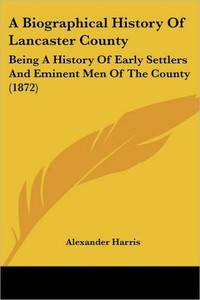 A Biographical History Of Lancaster County: Being A History Of Early Settlers And Eminent Men Of The County (1872)