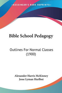 Bible School Pedagogy: Outlines For Normal Classes (1900)