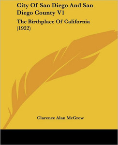 City Of San Diego And San Diego County V1: The Birthplace Of California (1922)