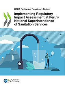 Oecd Reviews Of Regulatory Reform Implementing Regulatory Impact Assessment At Peru’S National Superintendence Of Sanitation Services