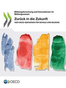 Zurã¼Ck In Die Zukunft Vier Oecd-Szenarien Fã¼R Schule Und Bildung (German Edition)