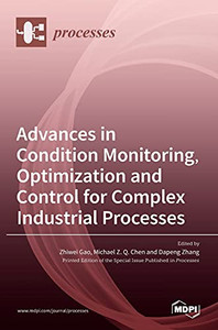 Advances In Condition Monitoring, Optimization And Control For Complex Industrial Processes Advances In Condition Monitoring, Optimization And Control For Complex Industrial Processes