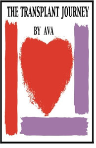 The Transplant Journey: A Guide to Transplant: Extraordinary Stories, Hope and Encouragement