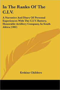 In The Ranks Of The C.I.V.: A Narrative And Diary Of Personal Experiences With The C.I.V. Battery, Honorable Artillery Company, In South Africa (1901)