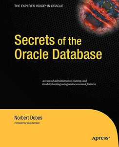 Secrets Of The Oracle Database (Expert'S Voice In Oracle) Secrets Of The Oracle Database (Expert'S Voice In Oracle)