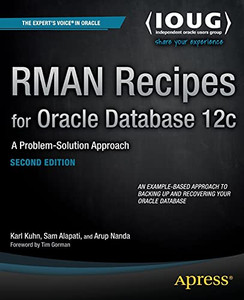 Rman Recipes For Oracle Database 12C: A Problem-Solution Approach (Expert'S Voice In Oracle) Rman Recipes For Oracle Database 12C: A Problem-Solution Approach (Expert'S Voice In Oracle)