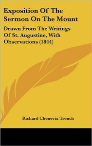 Exposition Of The Sermon On The Mount: Drawn From The Writings Of St. Augustine, With Observations (1844)