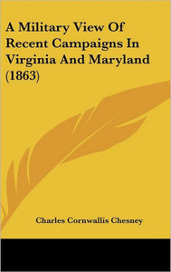 A Military View Of Recent Campaigns In Virginia And Maryland (1863)