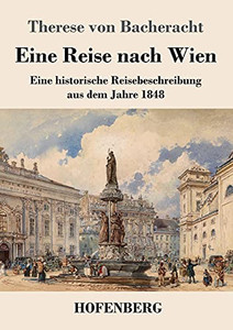 Eine Reise Nach Wien: Eine Historische Reisebeschreibung Aus Dem Jahre 1848 (German Edition) - Paperback