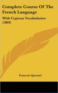 Complete Course Of The French Language: With Copious Vocabularies (1869)