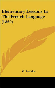 Elementary Lessons in the French Language (1869)