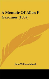 A Memoir Of Allen F. Gardiner (1857)