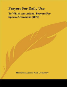 Prayers For Daily Use: To Which Are Added, Prayers For Special Occasions (1879)