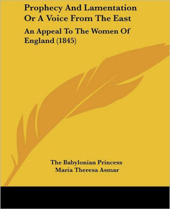 Prophecy And Lamentation Or A Voice From The East: An Appeal To The Women Of England (1845)