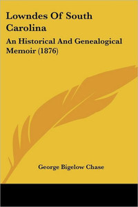 Lowndes Of South Carolina: An Historical And Genealogical Memoir (1876)