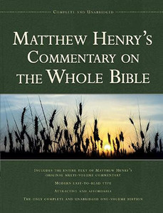 Matthew Henry'S Commentary On The Whole Bible, 1 Vol Edition: Complete And Unabridged