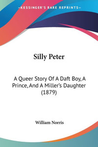 Silly Peter: A Queer Story Of A Daft Boy, A Prince, And A Miller's Daughter (1879)