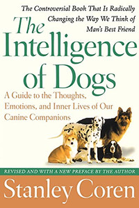 The Intelligence Of Dogs: A Guide To The Thoughts, Emotions, And Inner Lives Of Our Canine Companions