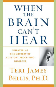 When The Brain Can'T Hear: Unraveling The Mystery Of Auditory Processing Disorder When The Brain Can'T Hear: Unraveling The Mystery Of Auditory Processing Disorder