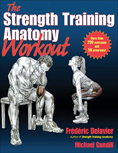 The Strength Training Anatomy Workout: Starting Strength With Bodyweight Training And Minimal Equipment The Strength Training Anatomy Workout: Starting Strength With Bodyweight Training And Minimal Equipment