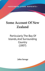 Some Account Of New Zealand: Particularly The Bay Of Islands, And Surrounding Country (1807)