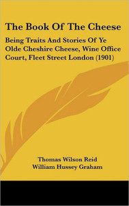 The Book Of The Cheese: Being Traits And Stories Of Ye Olde Cheshire Cheese, Wine Office Court, Fleet Street London (1901)
