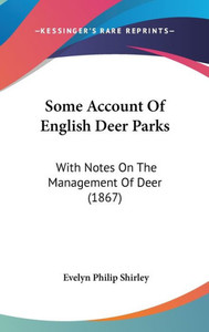 Some Account Of English Deer Parks: With Notes On The Management Of Deer (1867)