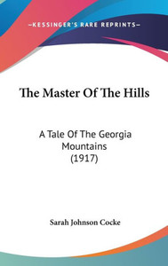 The Master Of The Hills: A Tale Of The Georgia Mountains (1917)