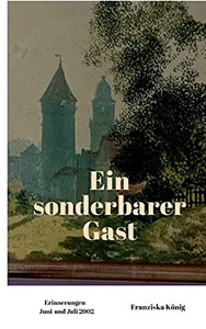 Ein Sonderbarer Gast: Erinnerungen Juni Und Juli 2002 (German Edition)