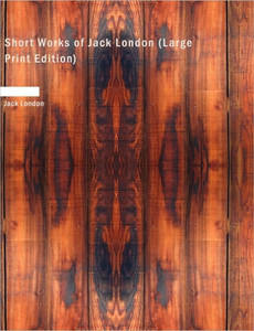 Short Works of Jack London Large Print