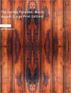 The Earthly Paradise, March-August (Large Print Edition) Large Print