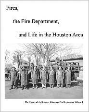 Fires, The Fire Department And Life In The Houston Area: The History Of The Houston, Minnesota Fire Department