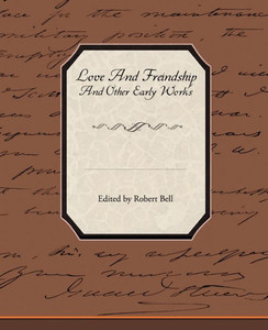 Love and Freindship and Other Early Works