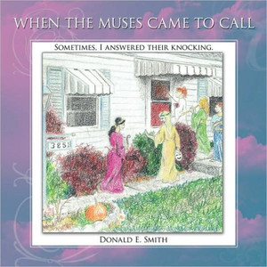 When the Muses Came to Call: Sometimes, I answered their knocking.