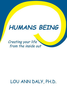 Humans Being: Creating Your Life from the Inside Out