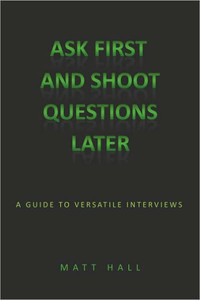 Ask First & Shoot Questions Later: A Guide to Versatile Interviews