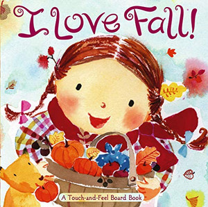 I Love Fall!: A Touch-And-Feel Board Book I Love Fall!: A Touch-And-Feel Board Book
