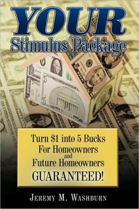 Your Stimulus Package: Turn $1 Into 5 Bucks for Homeowners and Future Homeowners Guaranteed!