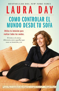 Como Controlar El Mundo Desde Tu Sofa: Utiliza Tu Intuición Para Realizar Todos Tus Sueños