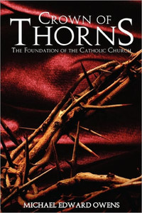 Crown of Thorns: The Foundation of the Catholic Church