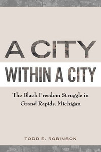 A City within a City: The Black Freedom Struggle in Grand Rapids, Michigan