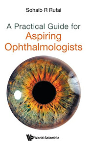 A Practical Guide For Aspiring Ophthalmologists A Practical Guide For Aspiring Ophthalmologists