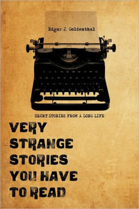 Very Strange Stories You Have to Read: Short Stories from a Long Life