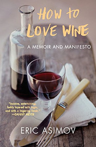How To Love Wine: A Memoir And Manifesto