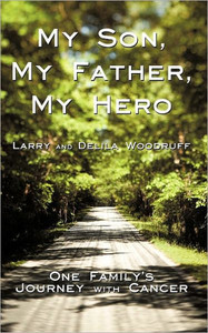 My Son, My Father, My Hero: One Family's Journey with Cancer