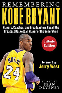 Remembering Kobe Bryant: Players, Coaches, And Broadcasters Recall The Greatest Basketball Player Of His Generation (Facing)