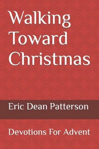 Walking Toward Christmas: Devotions For Advent