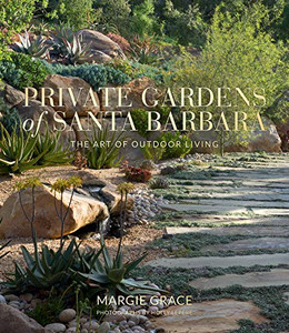 Private Gardens Of Santa Barbara: The Art Of Outdoor Living